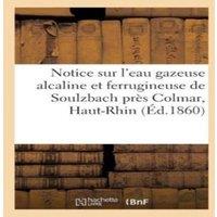 Sans Auteur Notice sur l'eau gazeuse alcaline et ferrugineuse de Soulzbach