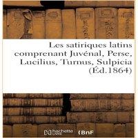 Sans Auteur Les satiriques latins comprenant Juvenal, Perse, Lucilius, Turnus