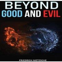 Friedrich Nietzsche Beyond Good & Evil: Prelude to a Philosophy of the Future. A