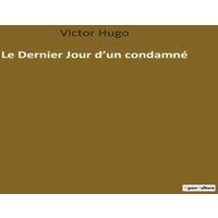 Victor Hugo Le Dernier Jour d'un condamn:Rflexion sur la condition humaine