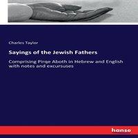 Charles Taylor Sayings of the Jewish Fathers:Comprising Pirqe Aboth in Hebrew and