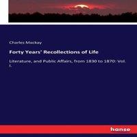 Charles Mackay Forty Years' Recollections of Life:Literature, & Public Affairs