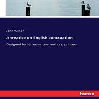 John Wilson A treatise on English punctuation:Designed for letter-writers