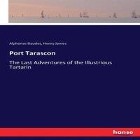Henry James Port Tarascon:The Last Adventures of the Illustrious Tartarin in White