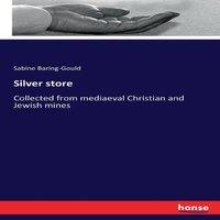 Sabine Baring-Gould Silver store:Collected from mediaeval Christian & Jewish mines