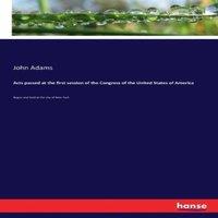 John Adams Acts passed at the first session of the Congress of the United