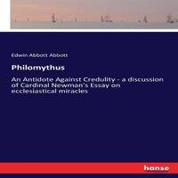 Edwin Abbott Abbott Philomythus:An Antidote Against Credulity - a discussion of