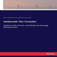 Oliver Goldsmith Goldsmith The Traveller:Edited with Introd. & Notes by George