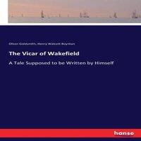 Oliver Goldsmith The Vicar of Wakefield:A Tale Supposed to be Written by Himself
