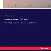 Anonymous The manners that win:Compiled from the latest authorities