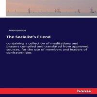 Anonymous The Socialist's Friend:containing a collection of meditations and