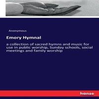 Anonymous Emory Hymnal:a collection of sacred hymns & music for use in
