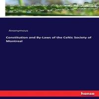 Anonymous Constitution & By-Laws of the Celtic Society of Montreal