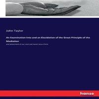 John Taylor An Examination Into & an Elucidation of the Great Principle of