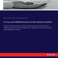 Benjamin Franklin A True & Faithful Account of the Island of Veritas:Together with