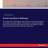 Anonymous Great Southern Railway:A trunk line, between the North & the
