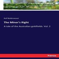 Rolf Boldrewood The Miner's Right:A tale of the Australian goldfields. Vol. 2