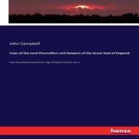 John Campbell Lives of the Lord Chancellors & Keepers of the Great Seal of