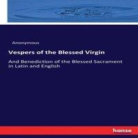 Anonymous Vespers of the Blessed Virgin:And Benediction of the Blessed