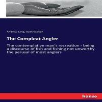 Andrew Lang The Compleat Angler:The contemplative man's recreation - being a