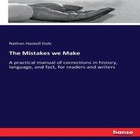 Nathan Haskell Dole The Mistakes we Make:A practical manual of corrections in history