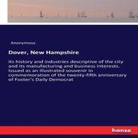 Anonymous Dover, New Hampshire:its history & industries descriptive of the