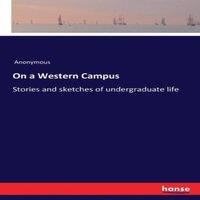 Anonymous On a Western Campus:Stories & sketches of undergraduate life