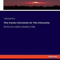 Anonymous The Parian Chronicle Or The Chronicle:Of The Arundelian Marbles