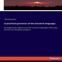 Anonymous A practical grammar of the Sanskrit language::Arranged with