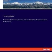 Anonymous Pulmonary Phthisis & the Value of Hypophosphites of Lime and