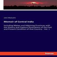 John Malcolm Memoir of Central India:Including Malwa & Adjoining Provinces