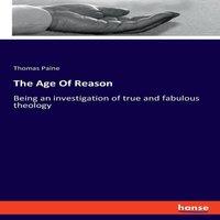 Thomas Paine The Age Of Reason:Being an investigation of true & fabulous