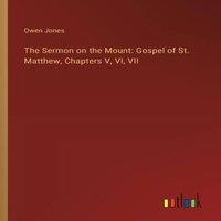 Owen Jones The Sermon on the Mount: Gospel of St. Matthew, Chapters V, VI
