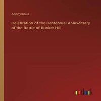 Anonymous Celebration of the Centennial Anniversary of the Battle of Bunker