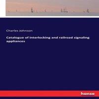 Charles Johnson Catalogue of interlocking & railroad signaling appliances