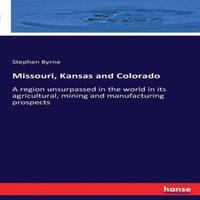Stephen Byrne Missouri, Kansas & Colorado:A region unsurpassed in the world in