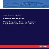 Alberto Fortis Letters from Italy:Describing the Manners, Customs, Antiquities