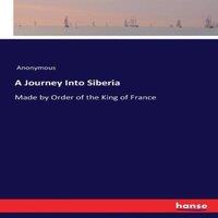 Anonymous A Journey Into Siberia:Made by Order of the King of France