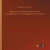 William Godwin Memoirs of the Author of A Vindication of the Rights of Woman