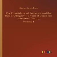 George Saintsbury The Flourishing of Romance & the Rise of Allegory (Periods of