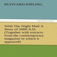 Rudyard Kipling With the Night Mail a Story of 2000 A.D. (Together with Extracts