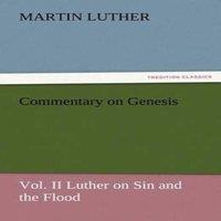 Martin Luther Commentary on Genesis, Vol. II Luther on Sin & the Flood