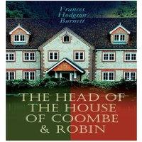 Frances Hodgson Burnett The Head of the House of Coombe & Robin: Historical Novels