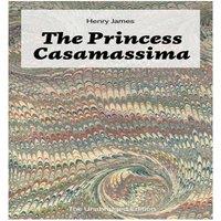 Henry James The Princess Casamassima (The Unabridged Edition): A Political