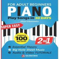 Alicja Urbanowicz Super Easy Piano for Adult Beginners - Play Songs in 30 Days: