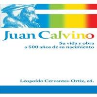Thomas Nelson El Juan Calvino: Su vida y obra a 500 aos de su nacimiento