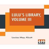 Louisa May Alcott Lulu's Library, Volume III: Recollections Of My Childhood. A