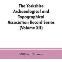 William Brown The Yorkshire Archaeological & Topographical Association Record