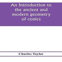 Charles Taylor An introduction to the ancient & modern geometry of conics