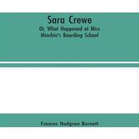 Frances Hodgson Burnett Sara Crewe; Or, What Happened at Miss Minchin's Boarding School in White